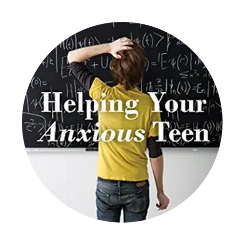 Helping your Anxious Teen